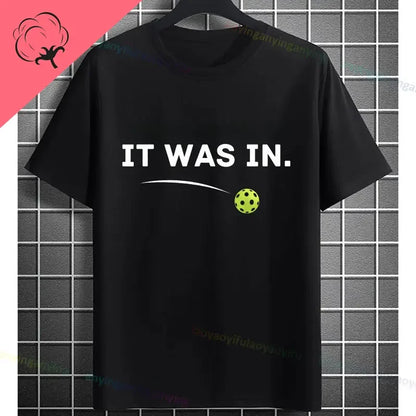 Pickleball Graphic T-Shirt – "It Was in" Funny Design Casual 100% Cotton