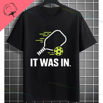 Pickleball Graphic T-Shirt – "It Was in" Funny Design Casual 100% Cotton