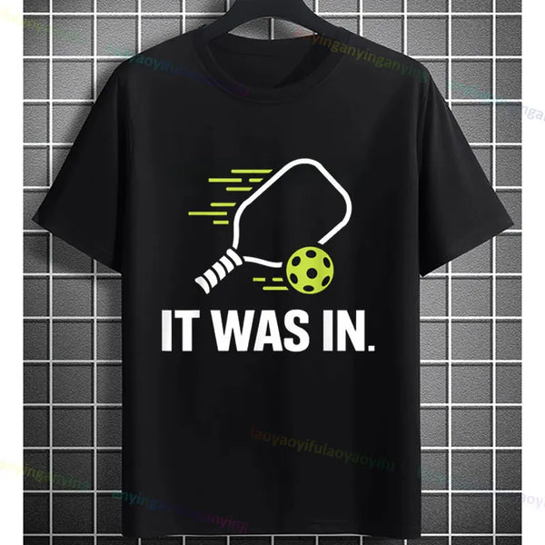 Pickleball Graphic T-Shirt – "It Was in" Funny Design Casual 100% Cotton