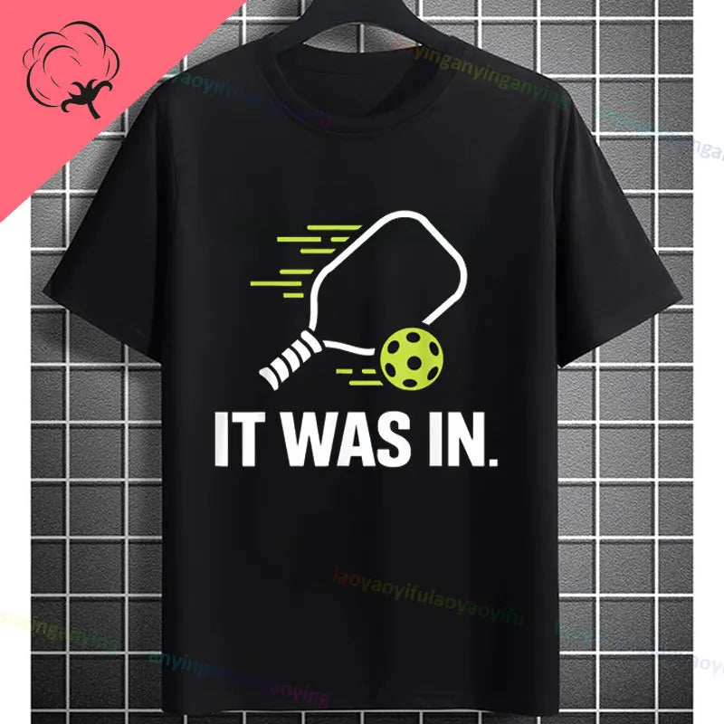 Pickleball Graphic T-Shirt – "It Was in" Funny Design Casual 100% Cotton
