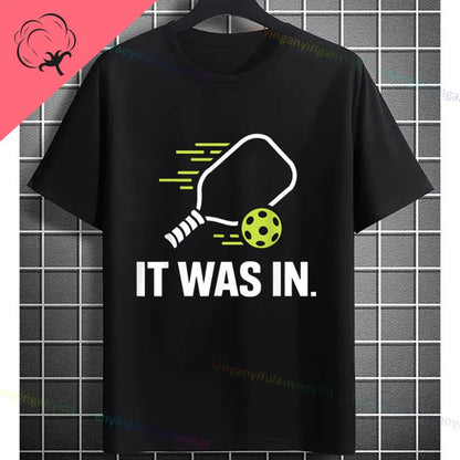 Pickleball Graphic T-Shirt – "It Was in" Funny Design Casual 100% Cotton